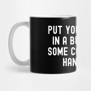 Put Your Hair Up In A Bun, Drink Some Coffee And Handle It Mug